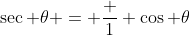 \sec \theta = \frac {1} {\cos \theta}