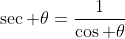 \sec \theta=\frac{1}{\cos \theta}