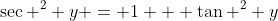 \sec ^2 y = 1 + \tan ^2 y