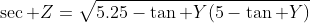 \sec Z=\sqrt{5.25-\tan Y(5-\tan Y)}