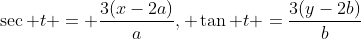 \sec t = \frac{3(x-2a)}{a}, \tan t =\frac{3(y-2b)}{b}