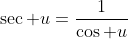 \sec u=\frac{1}{\cos u}