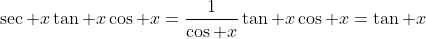 \sec x\tan x\cos x=\frac{1}{\cos x}\tan x\cos x=\tan x