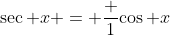 \sec x = \frac 1{\cos x}
