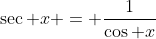 \sec x = \frac1{\cos x}