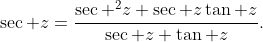 \sec z=\frac{{{\sec }^{2}}z+\sec z\tan z}{\sec z+\tan z}.