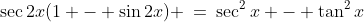 4a)\;\sec2x(1 - \sin2x) \:=\:\sec^2x - \tan^2x