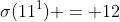\sigma(11^1) = 12