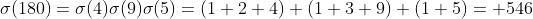 \sigma(180)=\sigma(4)\sigma(9)\sigma(5)=(1+2+4) (1+3+9) (1+5)= 546