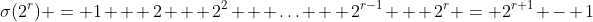\sigma(2^r) = 1 + 2 + 2^2 + \hdots + 2^{r-1} + 2^r = 2^{r+1} - 1