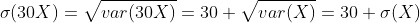\sigma(30X)=\sqrt{var(30X)}=30 \sqrt{var(X)}=30 \sigma(X)