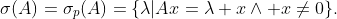 \sigma(A)=\sigma_{p}(A)=\{\lambda|Ax=\lambda x\land x\not=0\}.