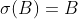 \sigma(B)=B