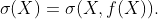 \sigma(X)=\sigma(X,f(X)).