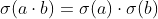 \sigma(a\cdot{b})=\sigma(a)\cdot{\sigma(b)}
