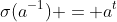 \sigma(a^{-1}) = a^{t}