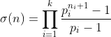 \sigma(n)=\prod_{i=1}^k{\frac{p_i^{n_i+1}-1}{p_i-1}}