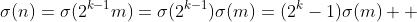 \sigma(n)=\sigma(2^{k-1}m)=\sigma(2^{k-1})\sigma(m)=(2^k-1)\sigma(m)  