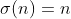 \sigma(n)=n;