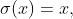 \sigma(x)=x,