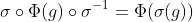 \sigma\circ\Phi(g)\circ\sigma^{-1}=\Phi(\sigma(g))