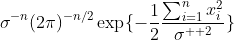 \sigma^{-n}(2\pi)^{-n/2}\exp\{-\frac{1}{2}\frac{\sum_{i=1}^{n}x_{i}^{2}}{\sigma^{  2}}\}