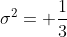 \sigma^{2}= \frac{1}{3}