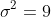 \sigma^{2}=9