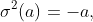 \sigma^2(a)=-a,