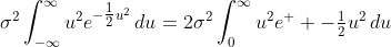 \sigma^2\int_{-\infty}^{\infty}u^2e^{-\tfrac{1}{2}u^2}\,du=2\sigma^2\int_0^{\infty}u^2e^  {-\tfrac{1}{2}u^2}\,du