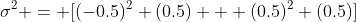 \sigma^2 = [(-0.5)^2 (0.5) + (0.5)^2 (0.5)]