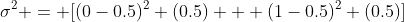 \sigma^2 = [(0-0.5)^2 (0.5) + (1-0.5)^2 (0.5)]