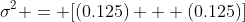 \sigma^2 = [(0.125) + (0.125)]