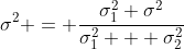 \sigma^2 = \frac{\sigma_1^2 \sigma^2}{\sigma_1^2 + \sigma_2^2}