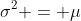 \sigma^2 = \mu