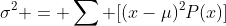 \sigma^2 = \sum [(x-\mu)^2P(x)]
