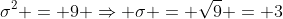 \sigma^2 = 9 \Rightarrow \sigma = \sqrt{9} = 3