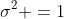 \sigma^2 =1