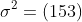 \sigma^2=(153)