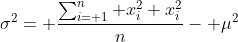 \sigma^2= \frac{\sum_{i= 1}^n x_i^2 x_i^2}{n}- \mu^2