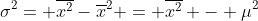 \sigma^2= \overline{x^2}-\overline{x}^2 = \overline{x^2} - \mu^2
