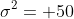 \sigma^2= 50