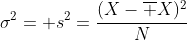 \sigma^2= s^2=\frac{(X-\overline X)^2}{N}