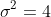 \sigma^2=4