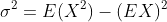 \sigma^2=E(X^2)-(EX)^2