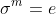 \sigma^m=e