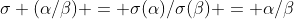 \sigma (\alpha/\beta) = \sigma(\alpha)/\sigma(\beta) = \alpha/\beta