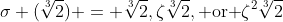 \sigma (\sqrt[3]{2}) = \sqrt[3]{2},\zeta\sqrt[3]{2},\text{ or }\zeta^2\sqrt[3]{2}