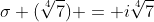 \sigma (\sqrt[4]{7}) = i\sqrt[4]{7}