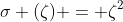 \sigma (\zeta) = \zeta^2
